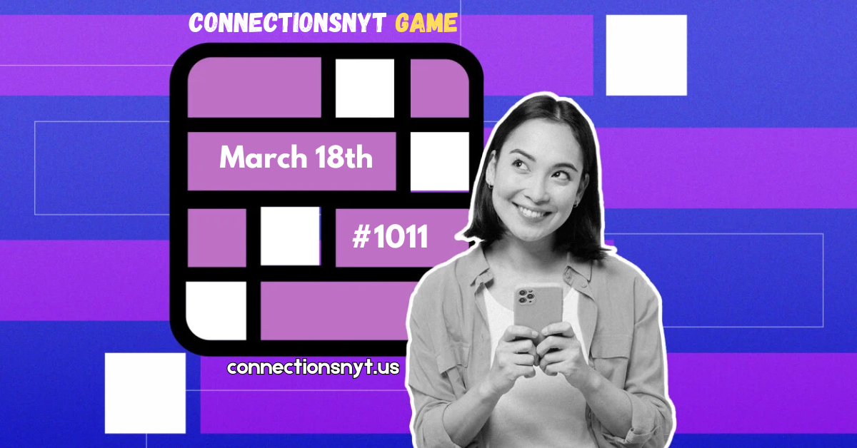 Today's NYT Connections Hints, Answers and Help for March 18, #1011