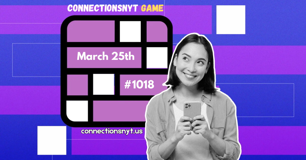 Today's NYT Connections Hints, Answers for March 25 #1018